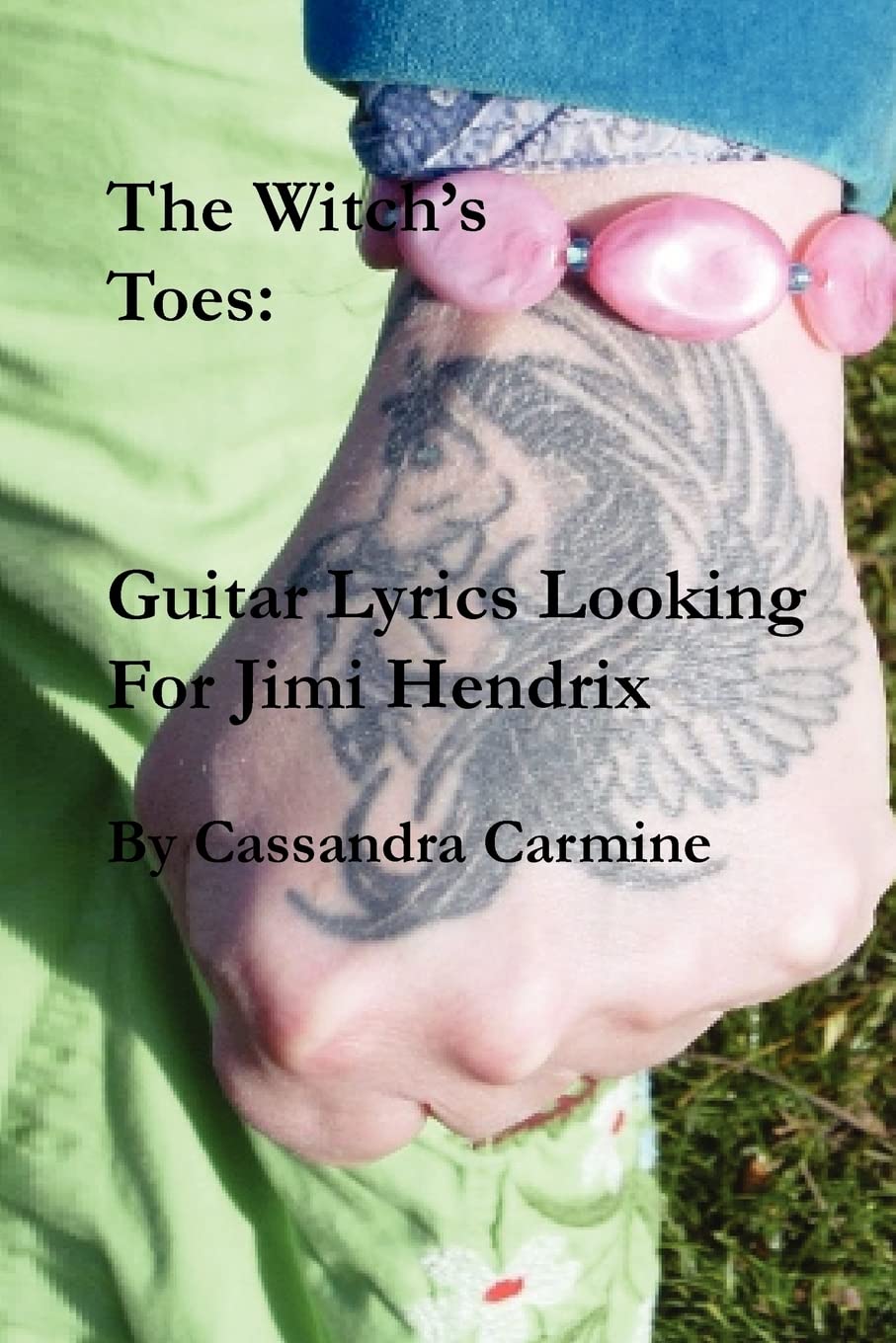 The Witch'S Toes: Guitar Lyrics Looking For Jimi Hendrix: Hallucinogenic Song Poems In The Great Tradition Of Jimi Hendrix,New