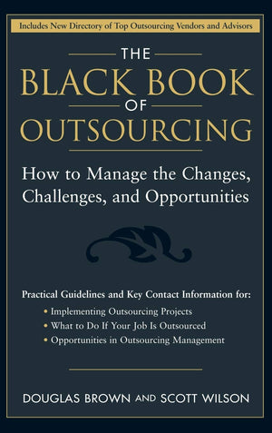 The Black Book of Outsourcing: How to Manage the Changes, Challenges, and Opportunities,Used