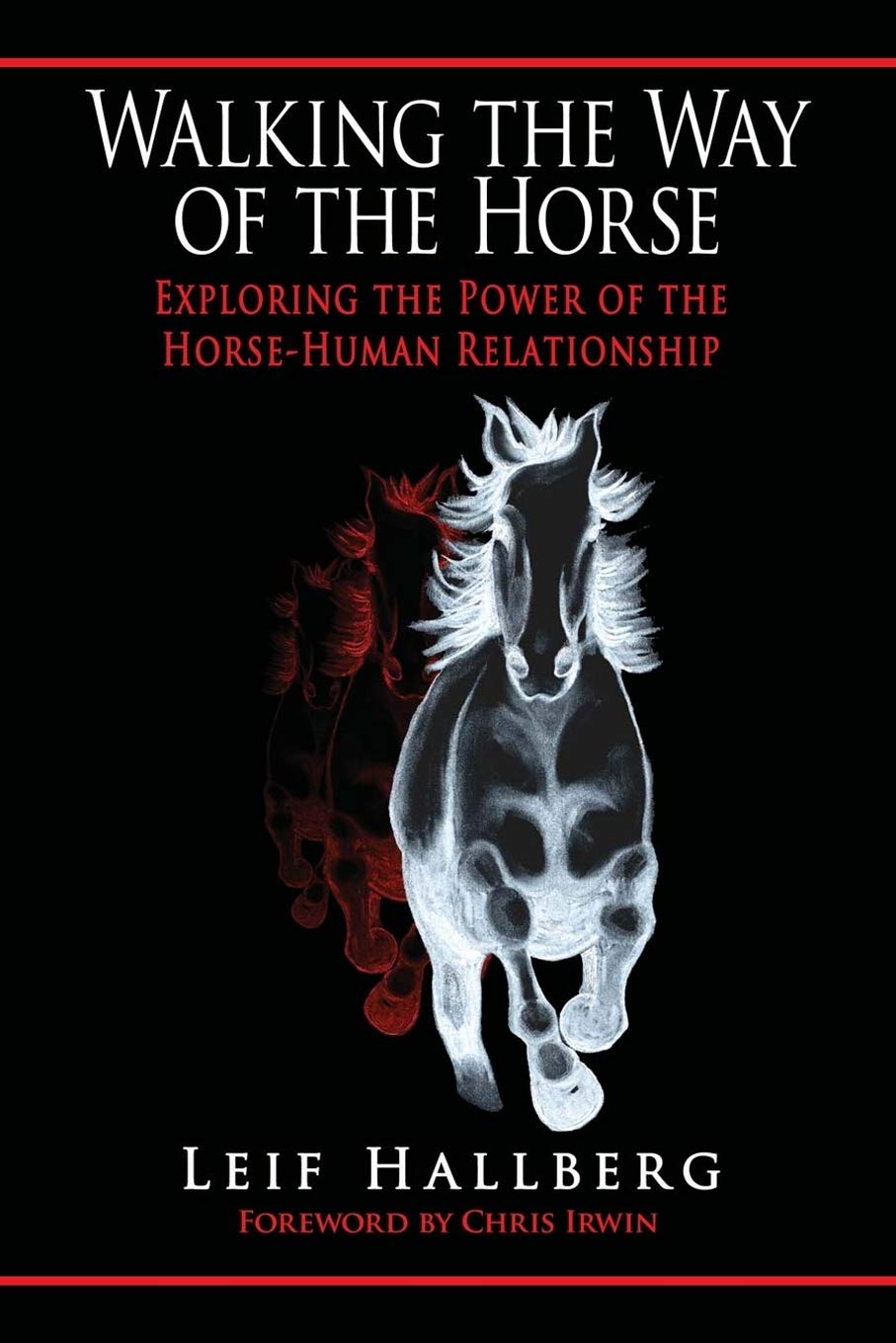 Walking the Way of the Horse: Exploring the Power of the HorseHuman Relationship,New