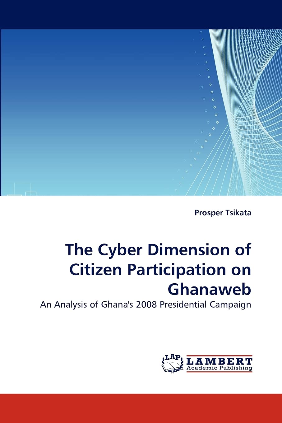 The Cyber Dimension of Citizen Participation on Ghanaweb: An Analysis of Ghana's 2008 Presidential Campaign,Used