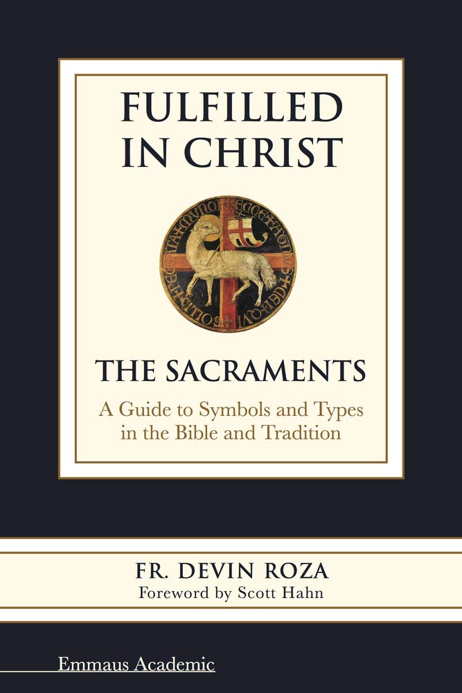 Fulfilled in Christ: The Sacraments. A Guide to Symbols and Types in the Bible and Tradition,Used