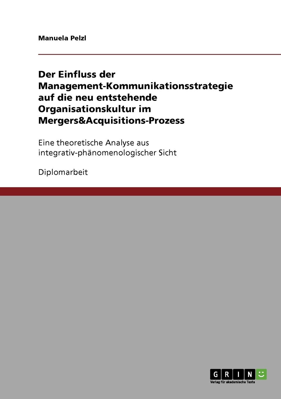 Der Einfluss Der Managementkommunikationsstrategie Auf Die Neu Entstehende Organisationskultur Im Mergers&Acquisitionsprozess:,Used
