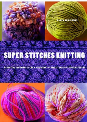 Super Stitches Knitting: Knitting Essentials Plus a Dictionary of more than 300 Stitch Patterns,New