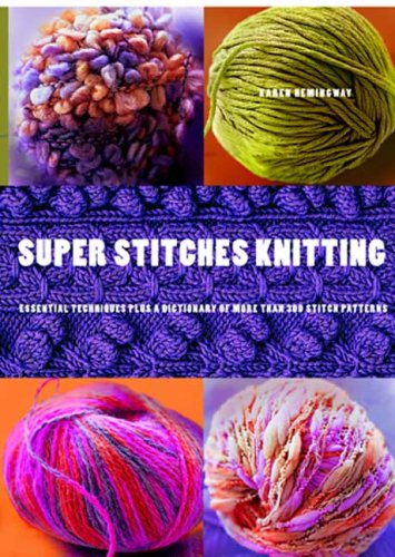 Super Stitches Knitting: Knitting Essentials Plus a Dictionary of more than 300 Stitch Patterns,New