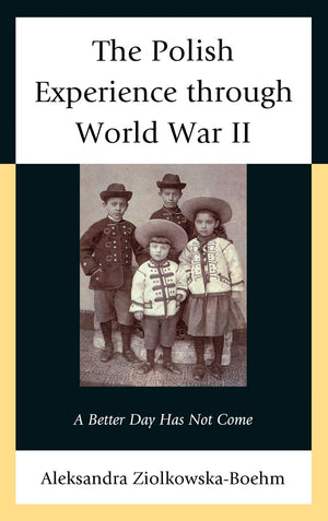 The Polish Experience through World War II: A Better Day Has Not Come,Used