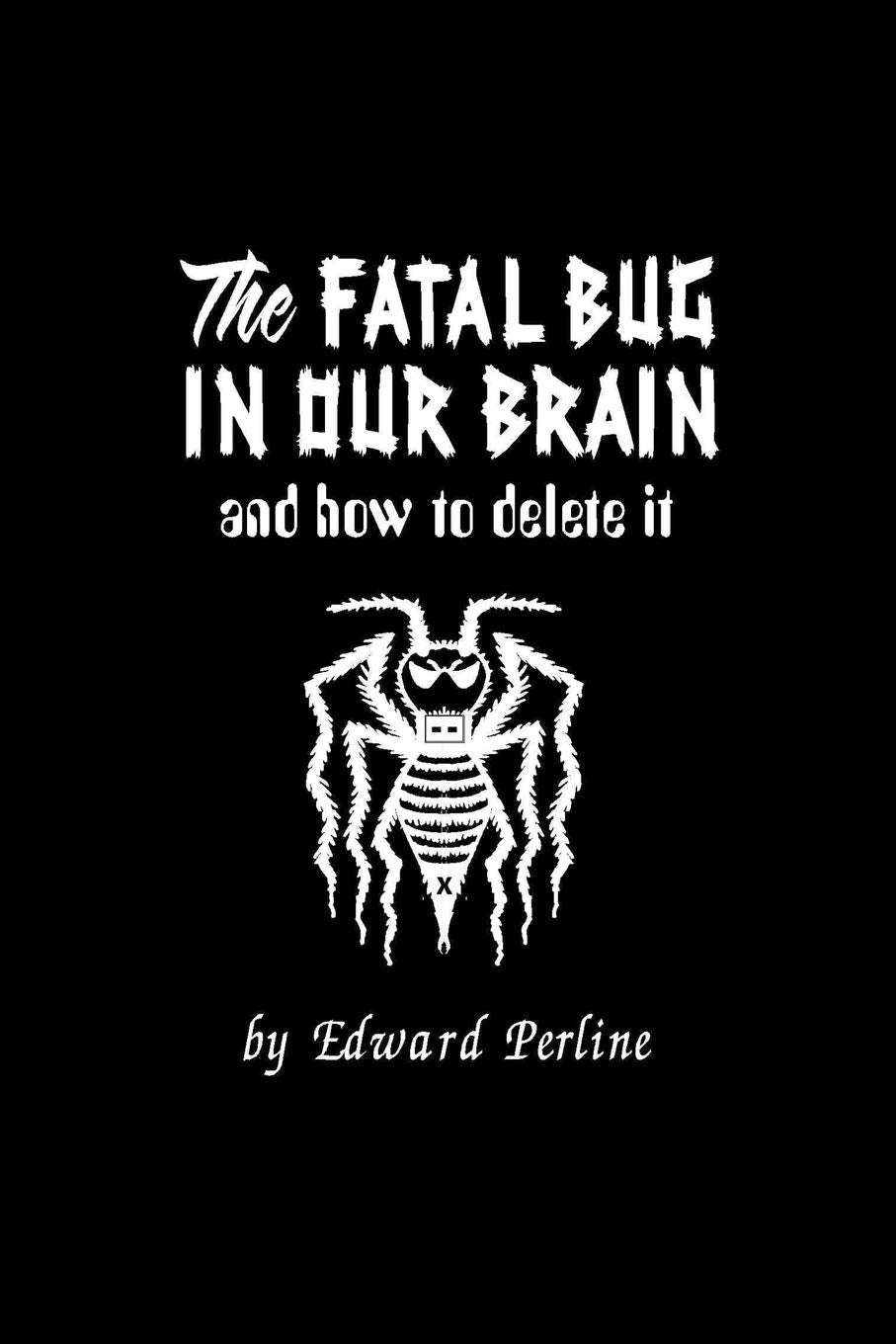 The Fatal Bug in Our Brain: And How to Delete It,Used