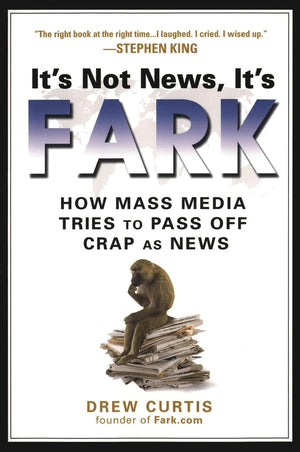 It's Not News, It's Fark: How Mass Media Tries to Pass Off Crap As News,Used