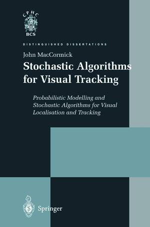 Stochastic Algorithms For Visual Tracking: Probabilistic Modelling And Stochastic Algorithms For Visual Localisation And Trackin,Used
