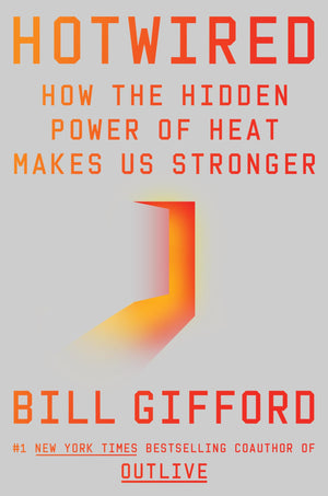 Hotwired: How The Hidden Power Of Heat Makes Us Stronger