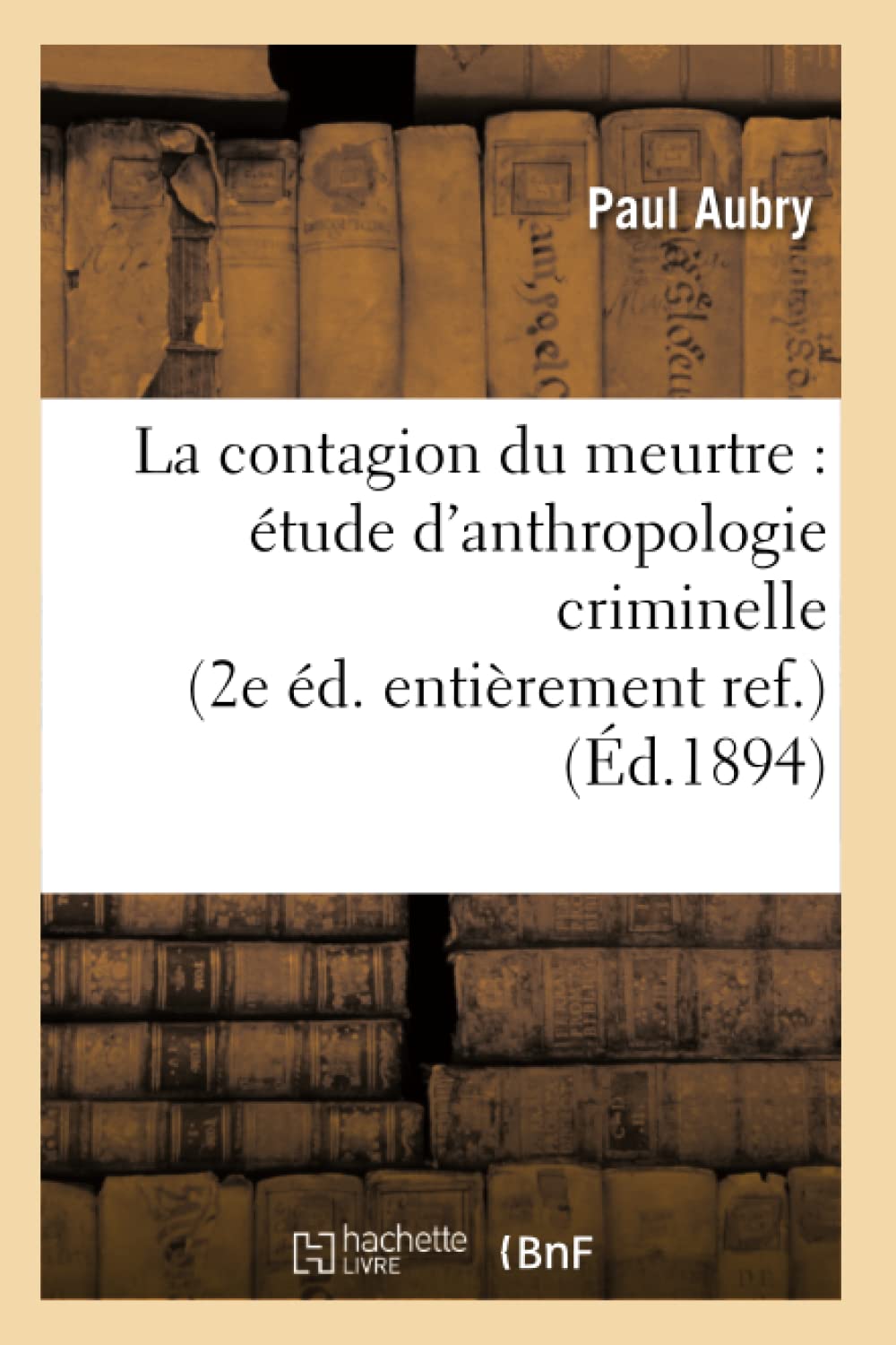La Contagion Du Meurtre: tude d'Anthropologie Criminelle (2e d. Entirement Ref.) (d.1894) (Sciences Sociales) (French Edit,Used