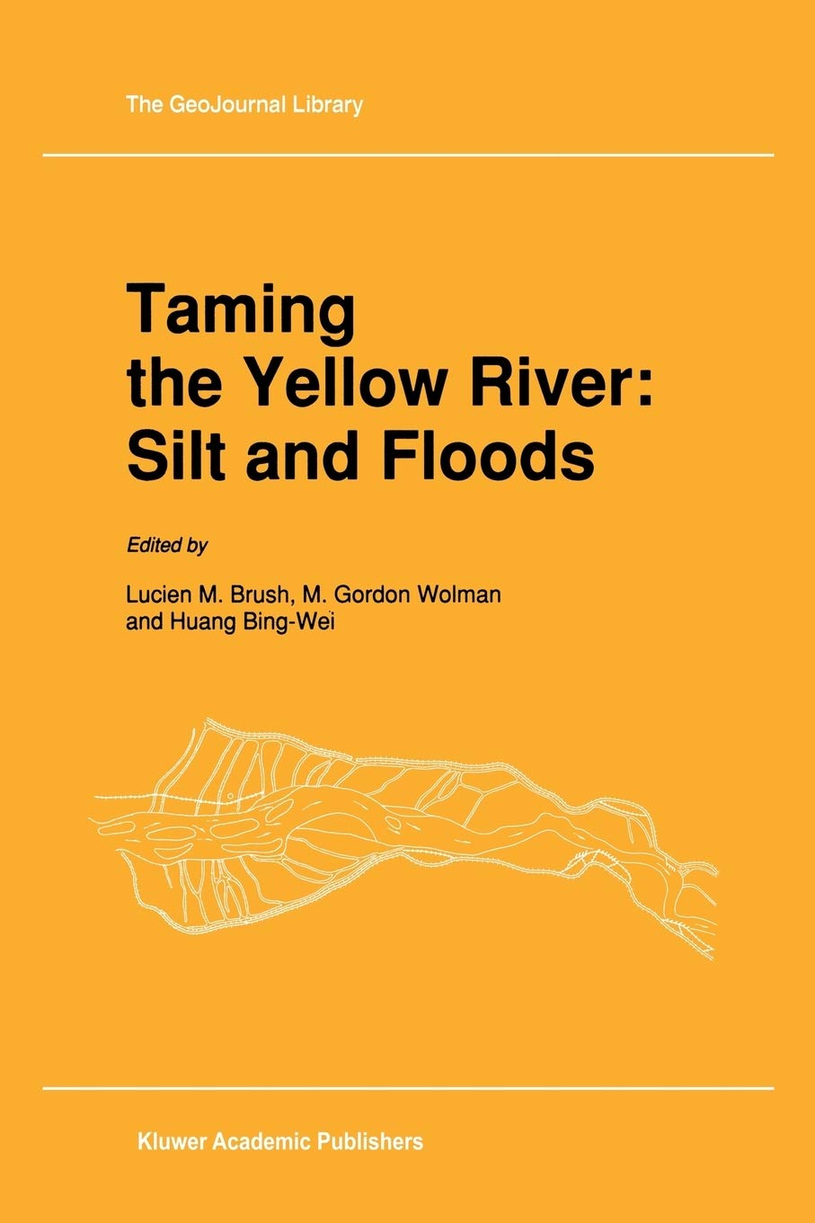 Taming the Yellow River: Silt and Floods: Proceedings of a Bilateral Seminar on Problems in the Lower Reaches of the Yellow Rive,Used
