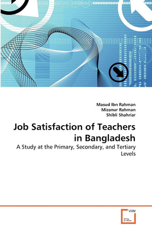 Job Satisfaction of Teachers in Bangladesh: A Study at the Primary, Secondary, and Tertiary Levels,Used