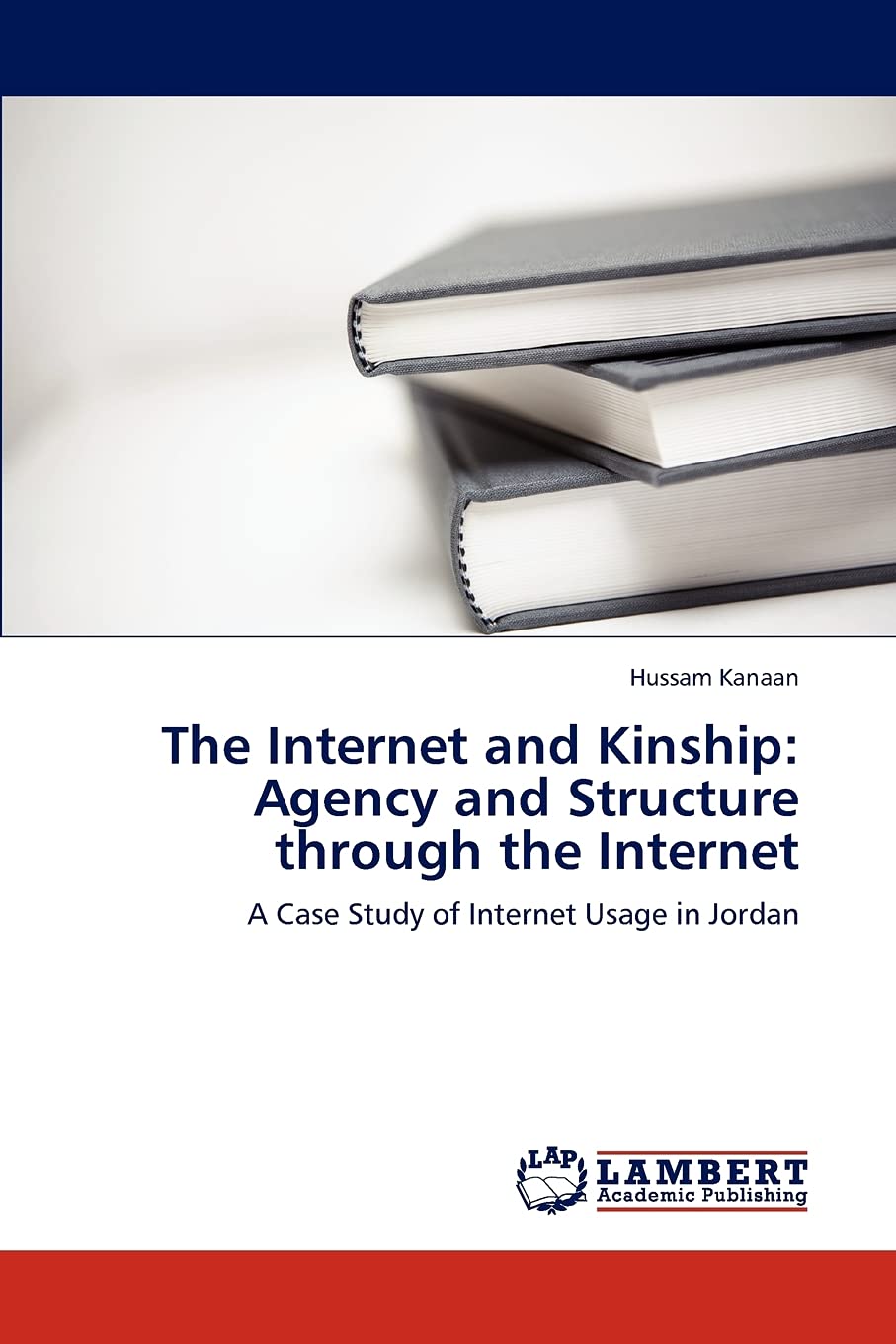 The Internet and Kinship: Agency and Structure through the Internet: A Case Study of Internet Usage in Jordan,Used
