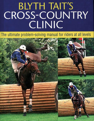 Blyth Tait's Crosscountry Clinic: The Ultimate Problemsolving Manual for Riders at All Levels by Blyth Tait (19990504),Used