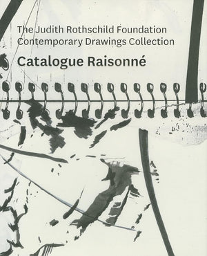 The Judith Rothschild Foundation Contemporary Drawings Collection: Catalogue Raisonn,Used