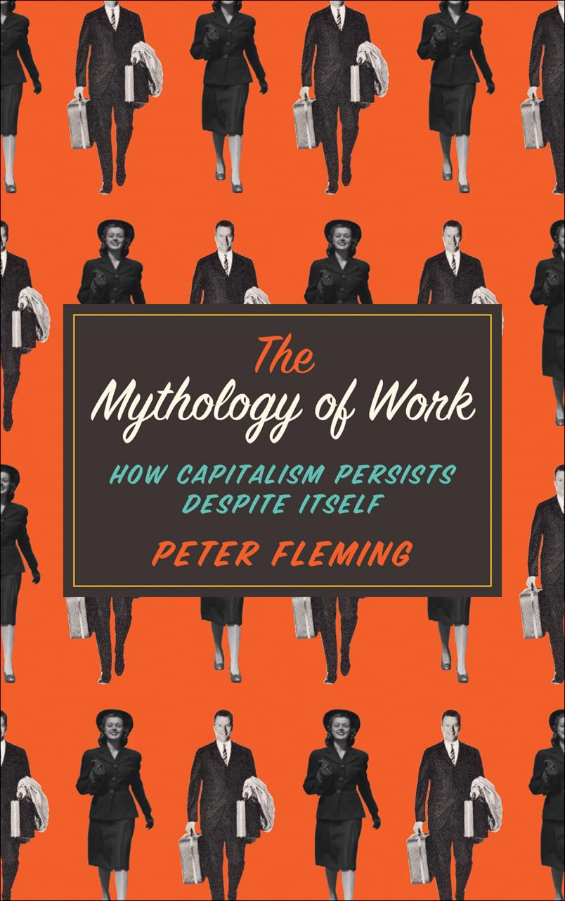 The Mythology of Work: How Capitalism Persists Despite Itself,Used