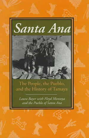 Santa Ana: The People, The Pueblo, And The History Of Tamaya,Used
