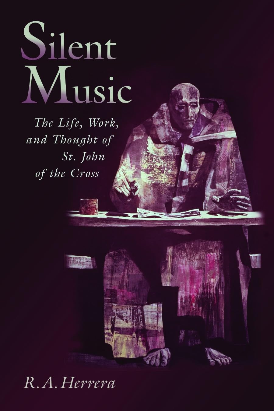 Silent Music: The Life, Work, and Thought of St. John of the Cross,Used