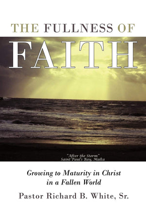 The Fullness Of Faith: Growing To Maturity In Christ In A Fallen World,Used