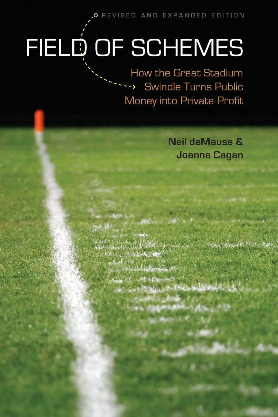 Field Of Schemes: How The Great Stadium Swindle Turns Public Money Into Private Profit, Revised And Expanded Edition,New