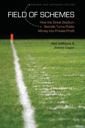 Field Of Schemes: How The Great Stadium Swindle Turns Public Money Into Private Profit, Revised And Expanded Edition,Used