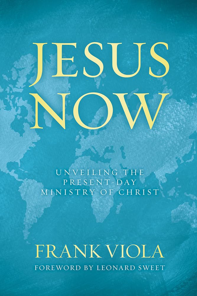 Jesus Now: Unveiling the PresentDay Ministry of Christ