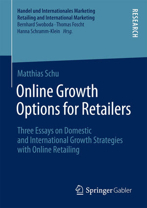 Online Growth Options for Retailers: Three Essays on Domestic and International Growth Strategies with Online Retailing (Handel ,Used