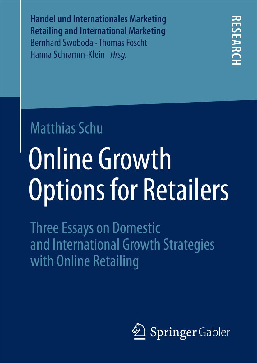 Online Growth Options for Retailers: Three Essays on Domestic and International Growth Strategies with Online Retailing (Handel ,Used