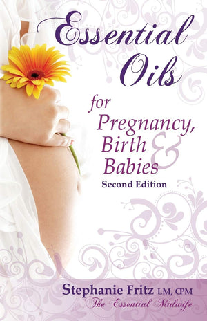 Essential Oils For Pregnancy, Birth & Babies