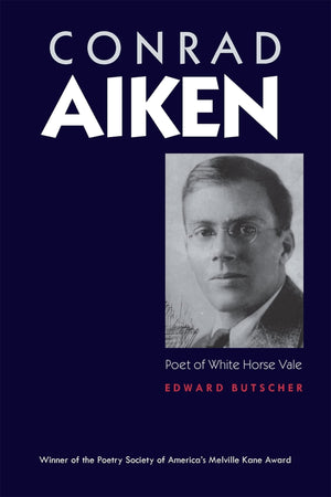 Conrad Aiken: Poet Of White Horse Vale,Used