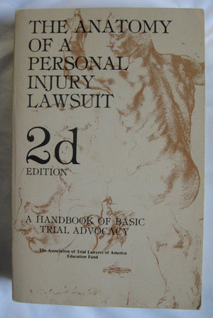 The Anatomy of a personal injury lawsuit: A handbook of basic trial advocacy,Used