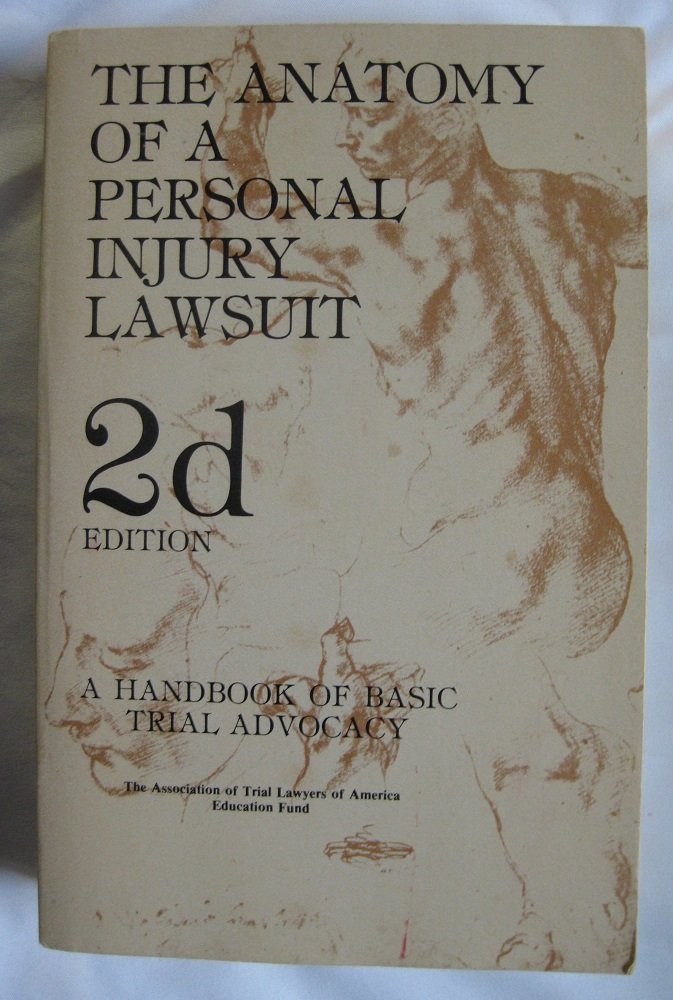 The Anatomy of a personal injury lawsuit: A handbook of basic trial advocacy,Used
