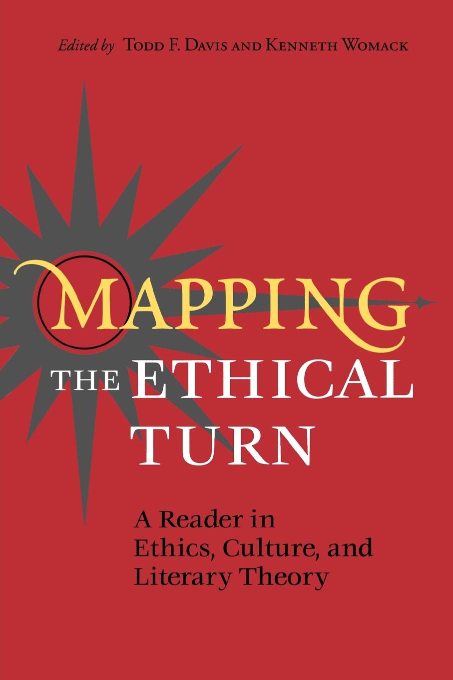 Mapping The Ethical Turn: A Reader In Ethics, Culture, And Literary Theory,New