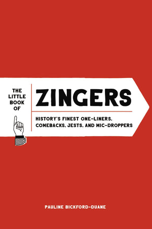 The Little Book of Zingers: History's Finest OneLiners, Comebacks, Jests, and MicDroppers,Used