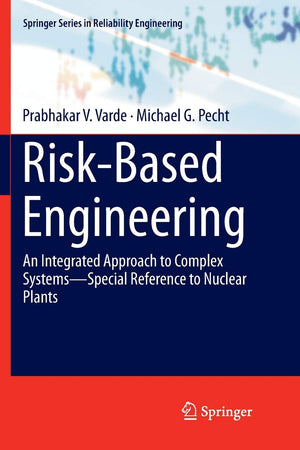 RiskBased Engineering: An Integrated Approach to Complex SystemsSpecial Reference to Nuclear Plants (Springer Series in Reliab,Used