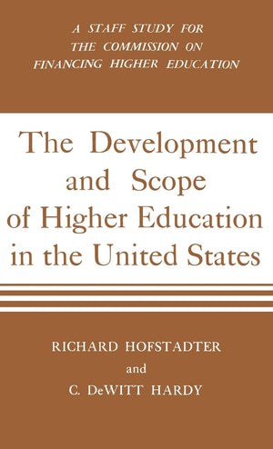 Development And Scope Of Higher Education In The United States: A Staff Study For The Commission On Financing Higher Education,New