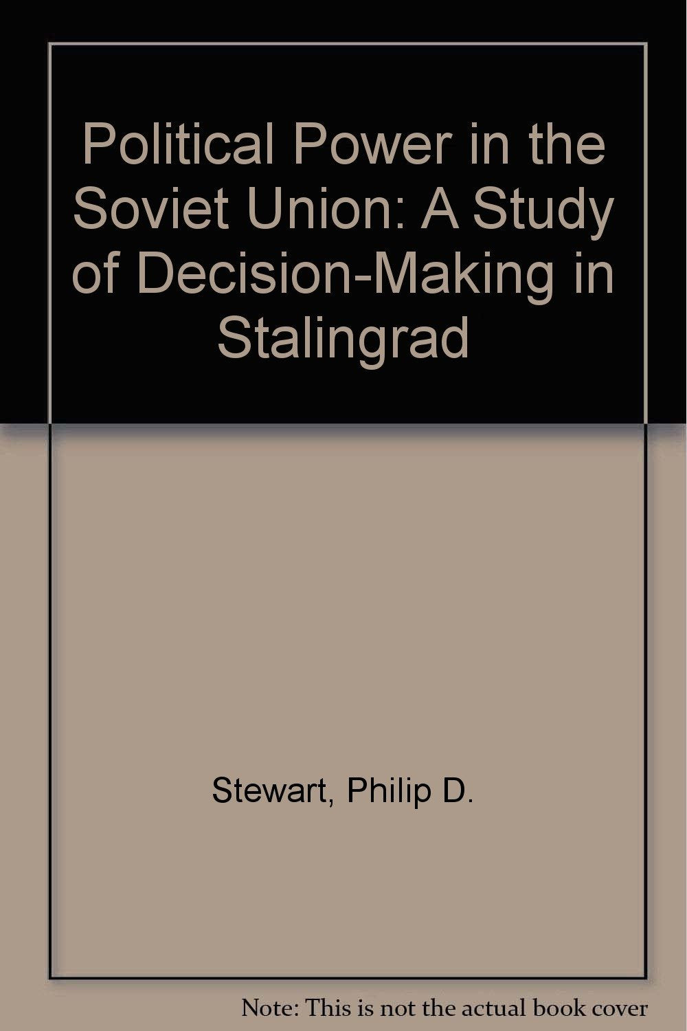 Political Power in the Soviet Union: A Study of DecisionMaking in Stalingrad,Used