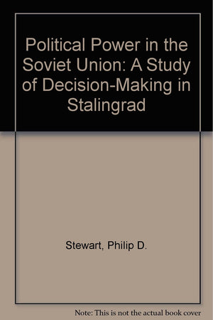 Political Power in the Soviet Union: A Study of DecisionMaking in Stalingrad,Used