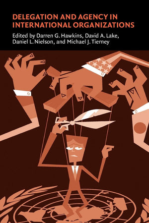 Delegation And Agency In International Organizations (Political Economy Of Institutions And Decisions),New