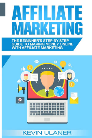 Affiliate Marketing: The Beginner's Step By Step Guide To Making Money Online With Affiliate Marketing (Brief Guides on Passive ,Used
