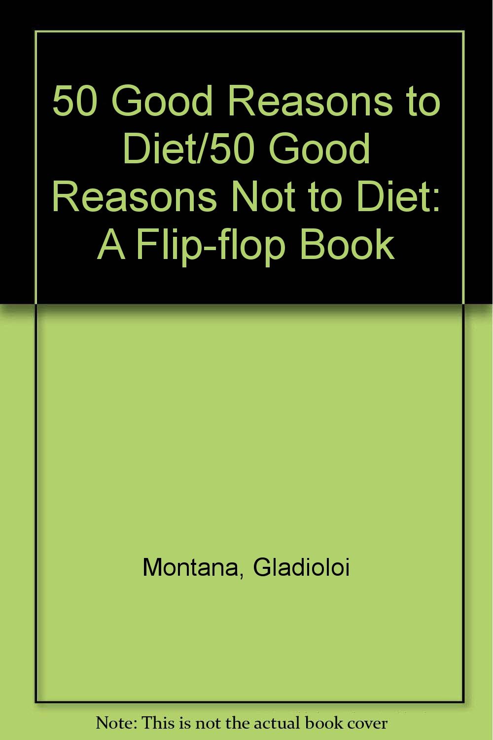 50 Good Reasons to Diet : 50 Good Reasons Not to Diet (FlipFlop Book),Used
