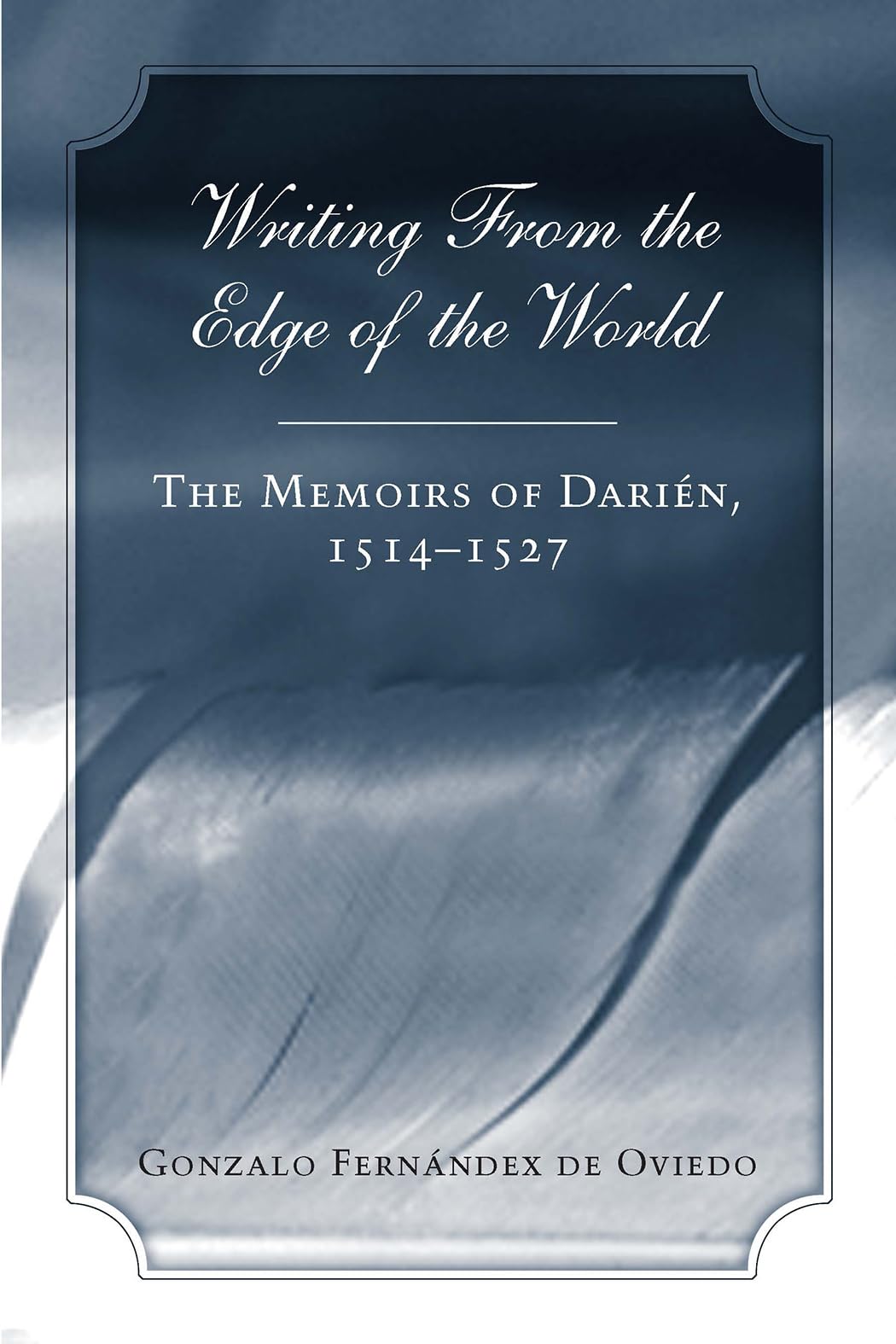 Writing From The Edge Of The World: The Memoirs Of Darien, 15141527,Used