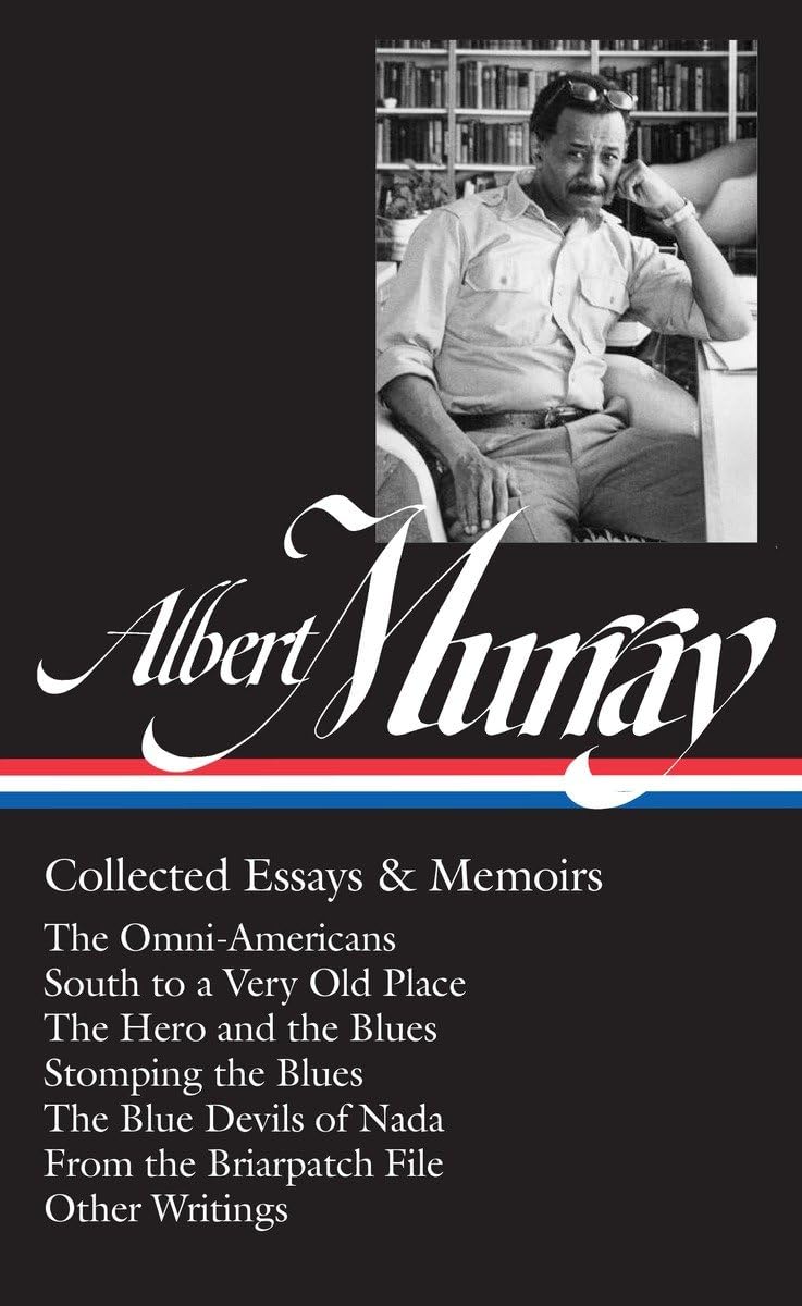 Albert Murray: Collected Essays & Memoirs (LOA #284): The OmniAmericans / South to a Very Old Place / The Hero and the Blues / ,Used