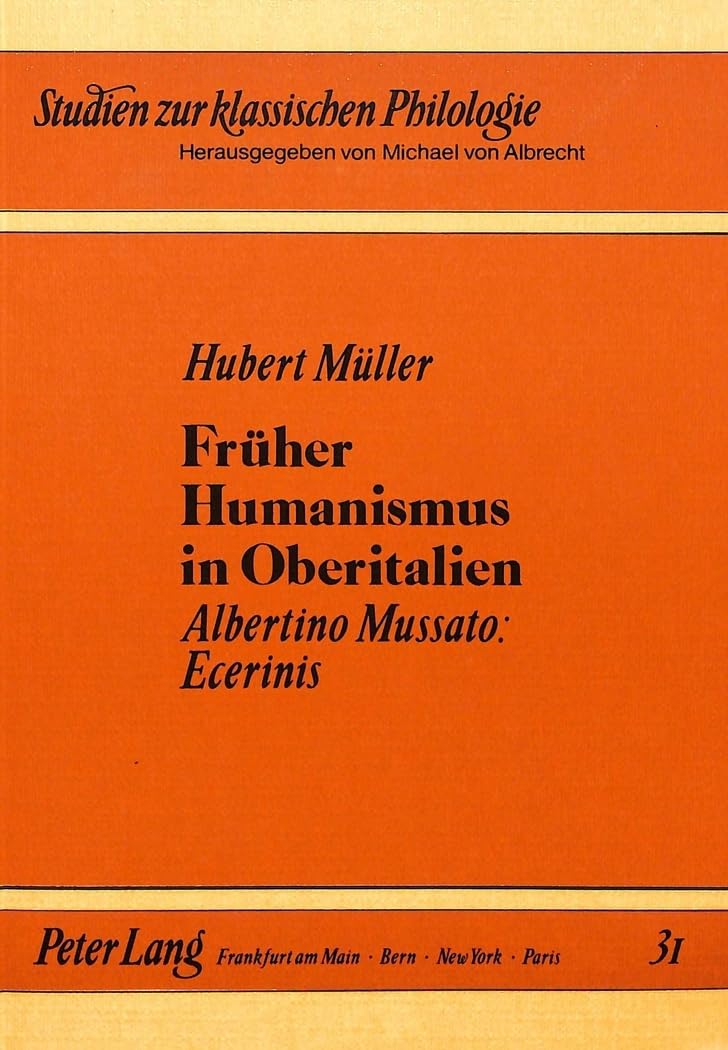 Frher Humanismus in Oberitalien: Albertino Mussato: Ecerinis (Studien zur klassischen Philologie) (German Edition),Used