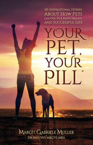 Your Pet, Your Pill: 101 Inspirational Stories About How Pets Lead You to a Happy, Healthy and Successful Life,Used