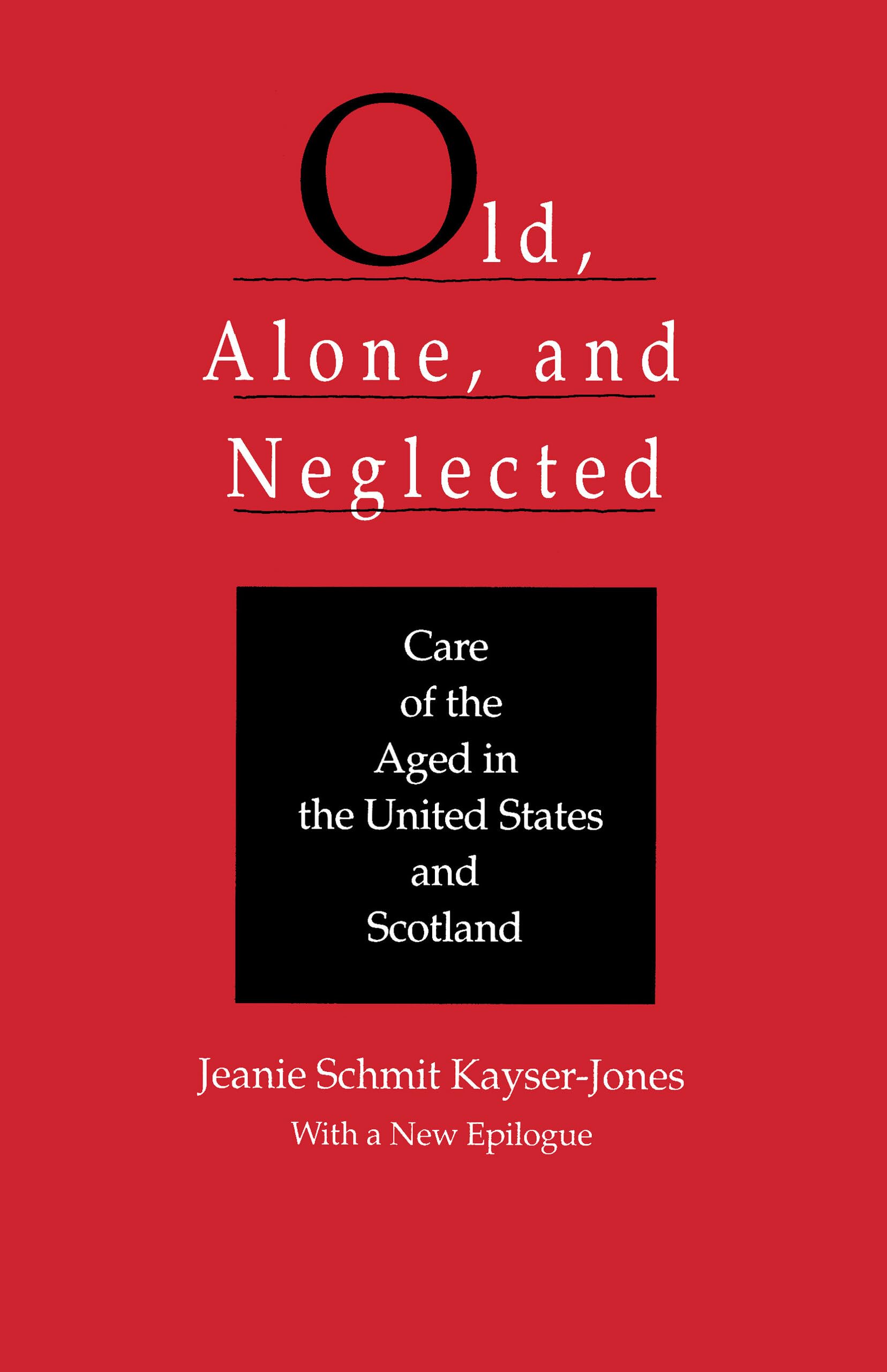 Old, Alone, And Neglected: Care Of The Aged In Scotland And The United States (Comparative Studies Of Health Systems And Medical,New