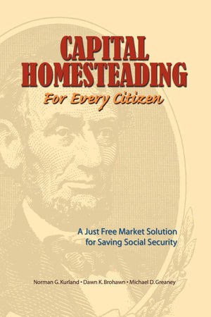 Capital Homesteading for Every Citizen: A Just Free Market Solution for Saving Social Security,Used