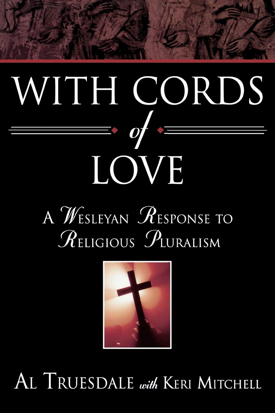 With Cords of Love: A Wesleyan Response to Religious Pluralism,Used