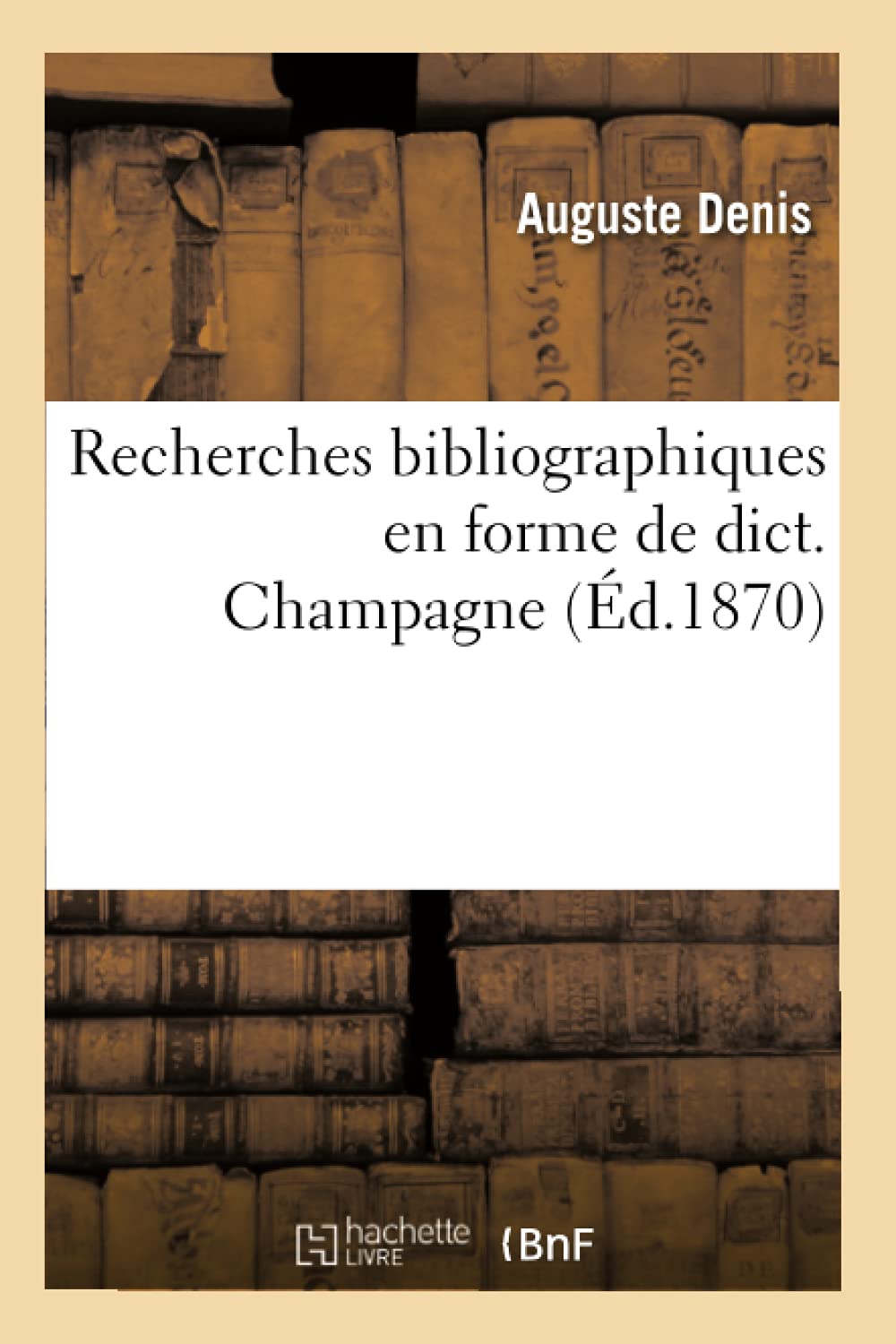 Recherches Bibliographiques En Forme De Dict. Champagne (D.1870) (Generalites) (French Edition),Used