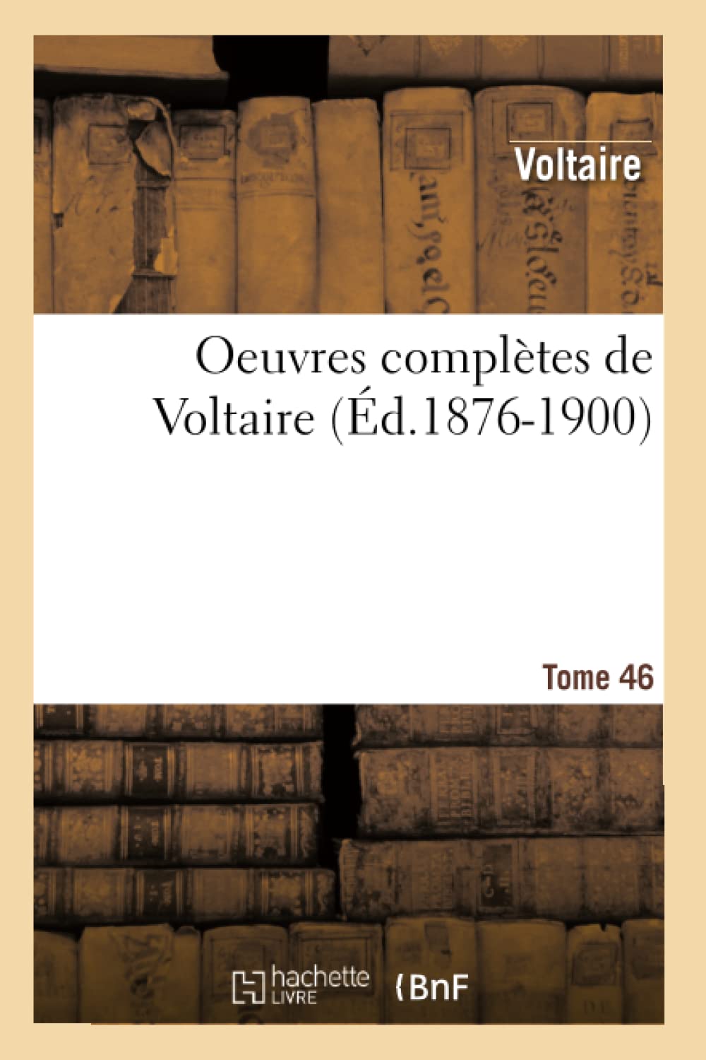 Oeuvres Compltes de Voltaire. Tome 46 (d.18761900) (Litterature) (French Edition),Used